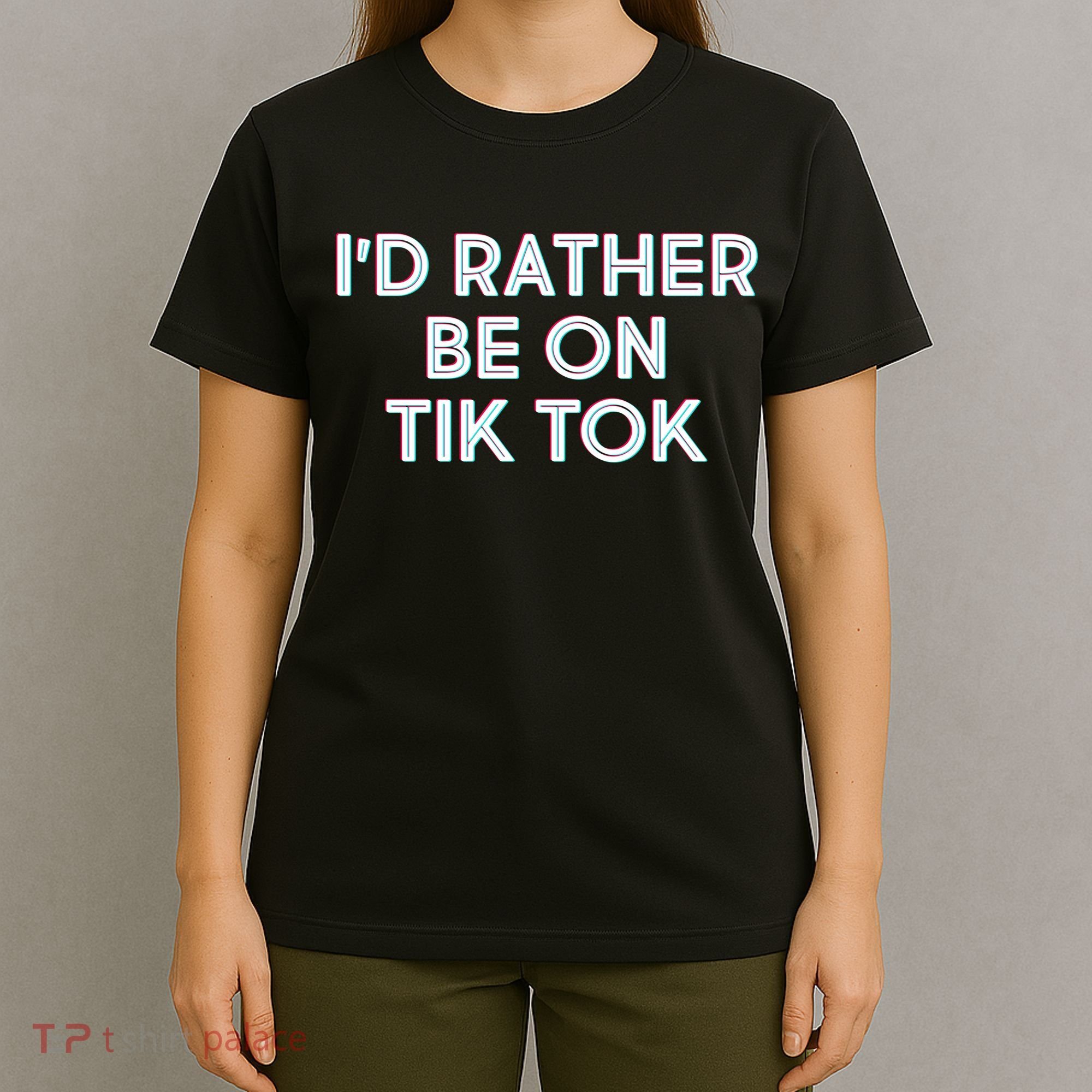 I'd Rather Be On Tik Tok T-Shirt