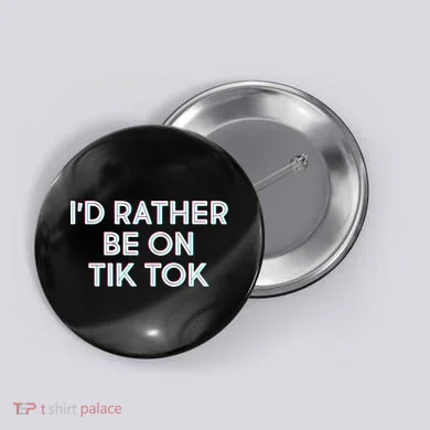 I'd Rather Be On Tik Tok Button