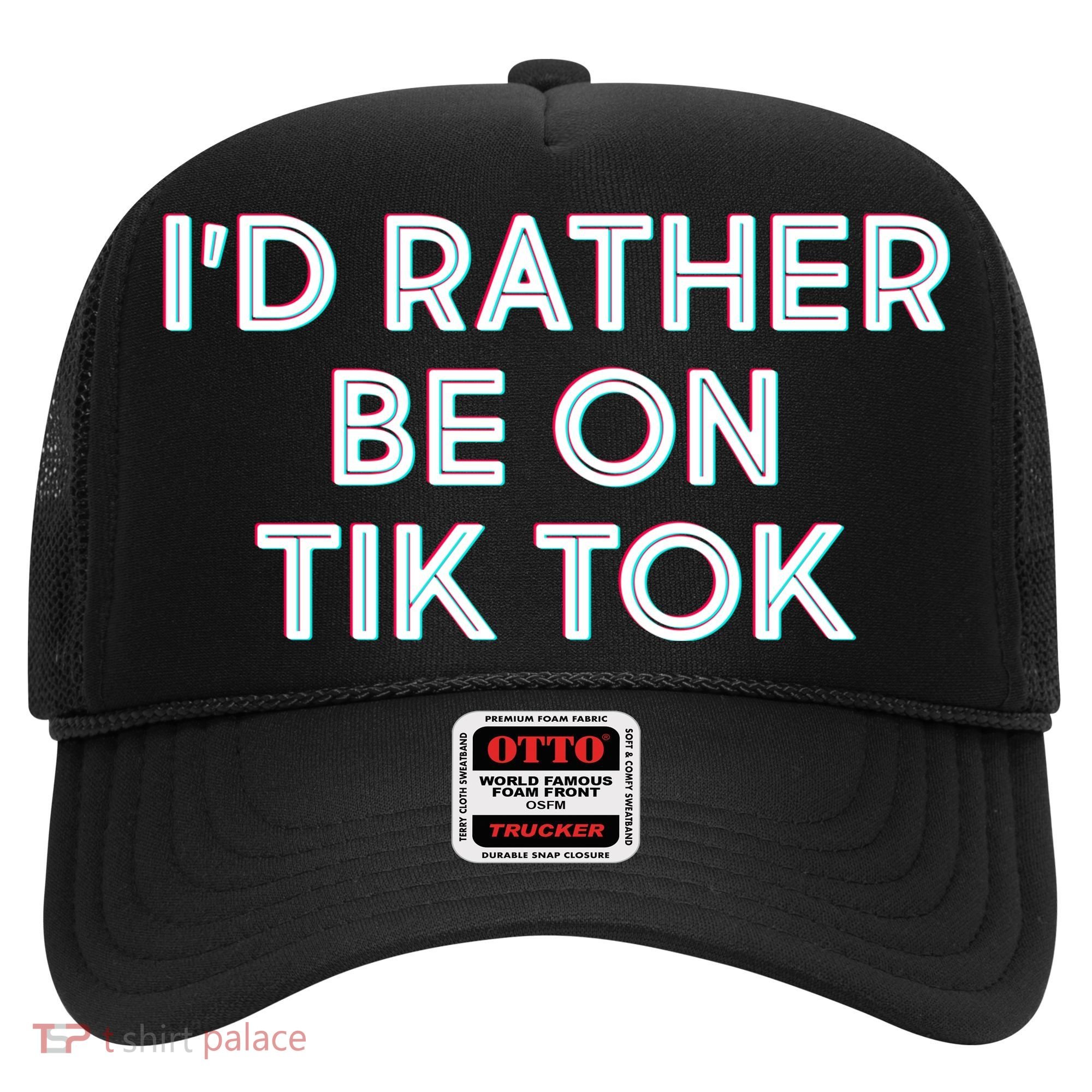 I'd Rather Be On Tik Tok Hat