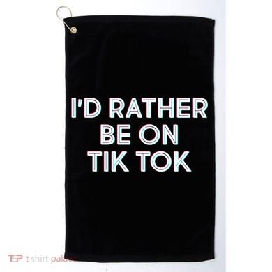 I'd Rather Be On Tik Tok Golf Towel