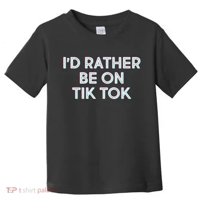 I'd Rather Be On Tik Tok Toddler T-Shirt