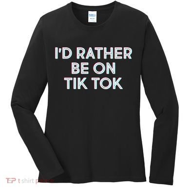I'd Rather Be On Tik Tok Women's Long Sleeve Shirt