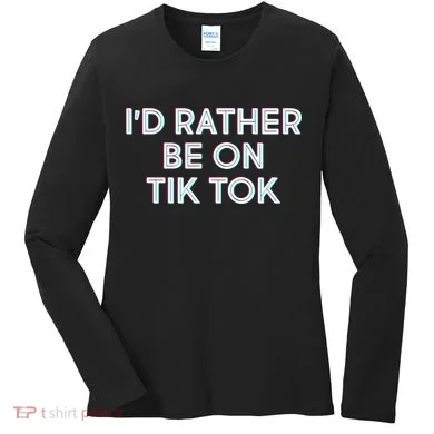 I'd Rather Be On Tik Tok Women's Long Sleeve Shirt