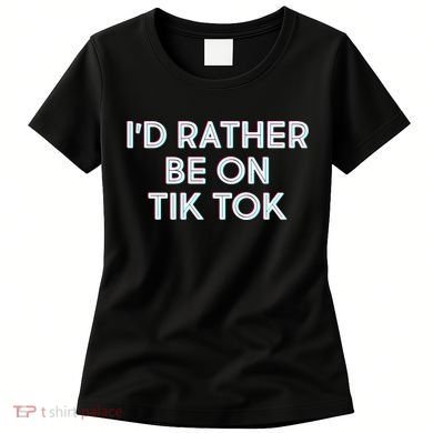 I'd Rather Be On Tik Tok Women's T-Shirt