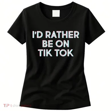 I'd Rather Be On Tik Tok Women's T-Shirt