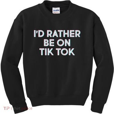 I'd Rather Be On Tik Tok Kids Sweatshirt