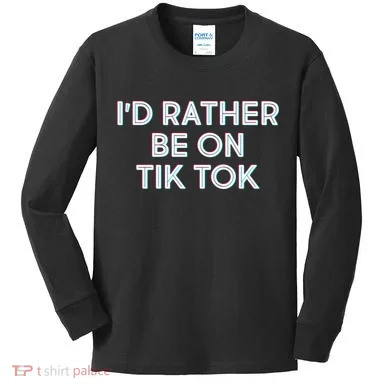 I'd Rather Be On Tik Tok Kids Long Sleeve Shirt