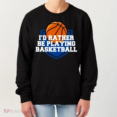 I'd Rather Be Playing Basketball Women's Sweatshirt