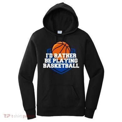 I'd Rather Be Playing Basketball Women's Hoodie