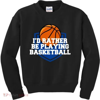 I'd Rather Be Playing Basketball Kids Sweatshirt
