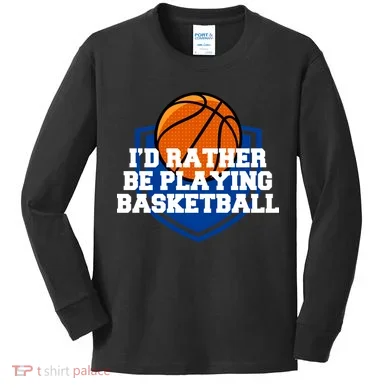 I'd Rather Be Playing Basketball Kids Long Sleeve Shirt