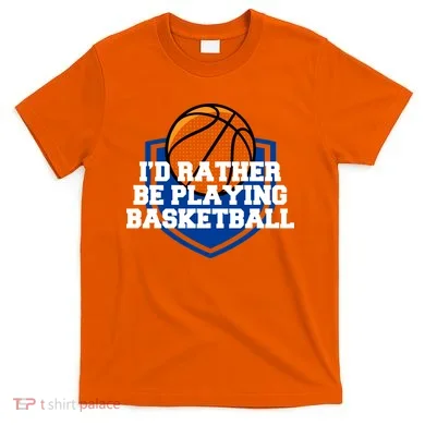 I'd Rather Be Playing Basketball T-Shirt