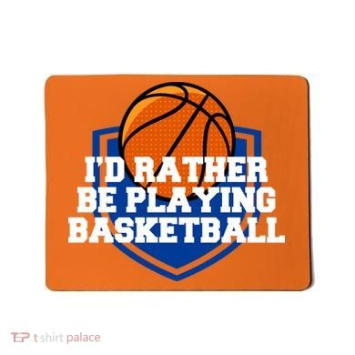 I'd Rather Be Playing Basketball Mousepad