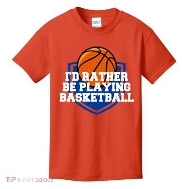 I'd Rather Be Playing Basketball Kids T-Shirt