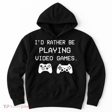 I'd Rather Be Playing Video Games Hoodie