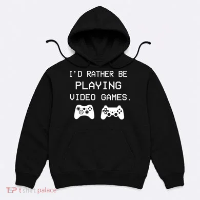 I'd Rather Be Playing Video Games Hoodie