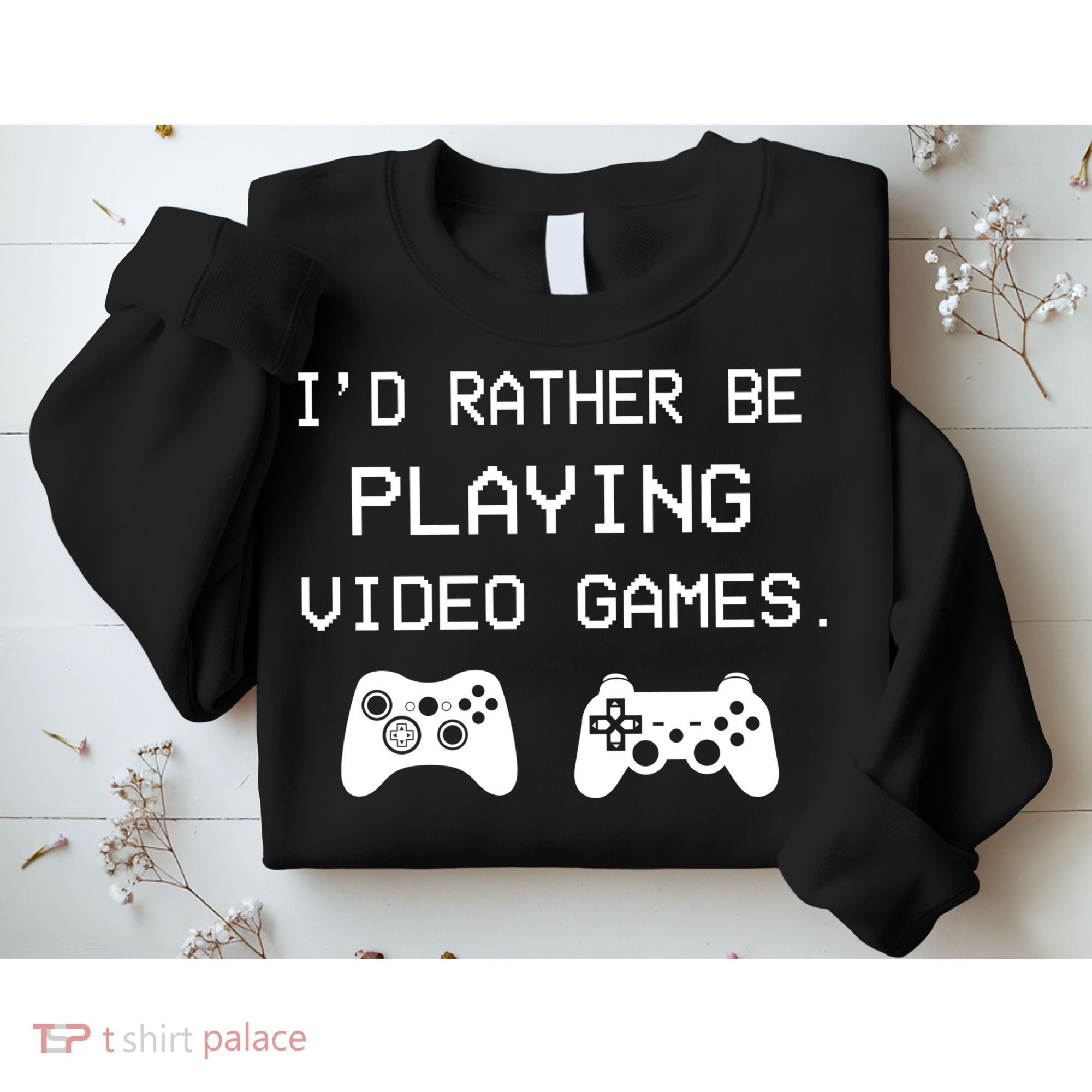 I'd Rather Be Playing Video Games Sweatshirt