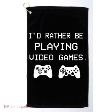 I'd Rather Be Playing Video Games Golf Towel
