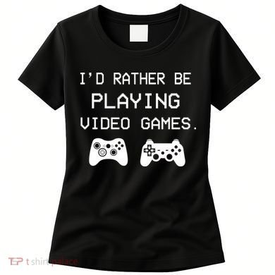 I'd Rather Be Playing Video Games Women's T-Shirt