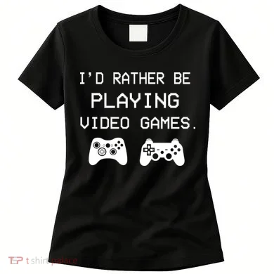 I'd Rather Be Playing Video Games Women's T-Shirt