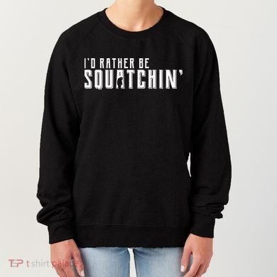 I'd Rather be Squatchin Women's Sweatshirt