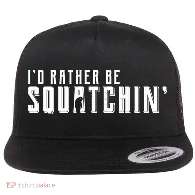 I'd Rather be Squatchin Flat Bill Trucker Hat
