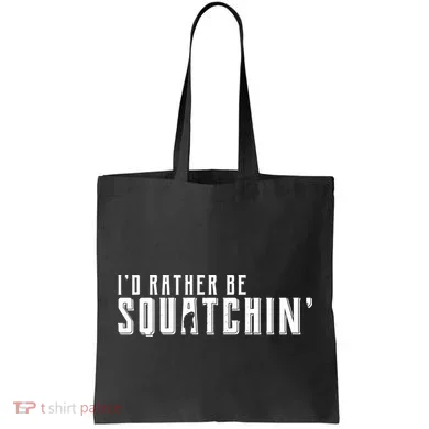 I'd Rather be Squatchin Tote Bag