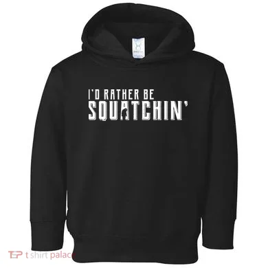 I'd Rather be Squatchin Toddler Hoodie