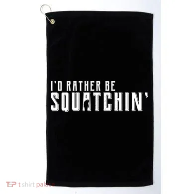 I'd Rather be Squatchin Golf Towel