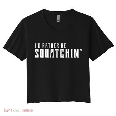 I'd Rather be Squatchin Women's Crop Top Tee