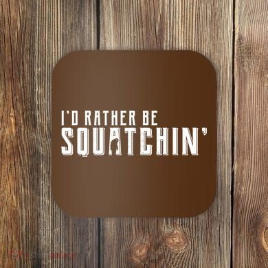 I'd Rather be Squatchin Coaster