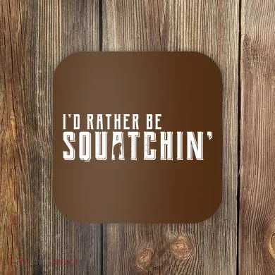 I'd Rather be Squatchin Coaster
