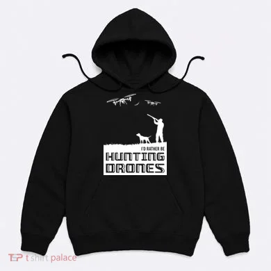 I'd Rather Hunting Drones Hoodie