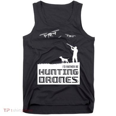 I'd Rather Hunting Drones Tank Top