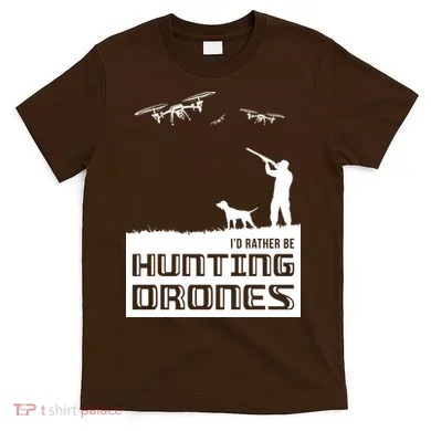 I'd Rather Hunting Drones T-Shirt