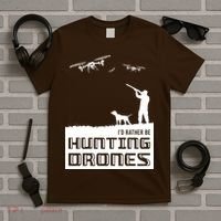 I'd Rather Hunting Drones T-Shirt thumb 5