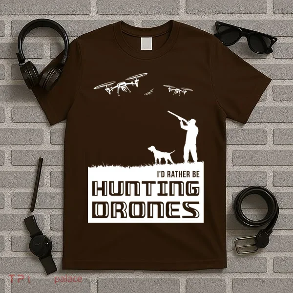 I'd Rather Hunting Drones T-Shirt