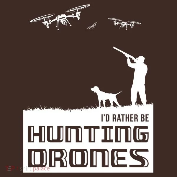 I'd Rather Hunting Drones T-Shirt