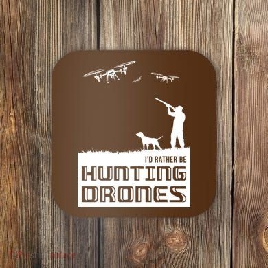 I'd Rather Hunting Drones Coaster
