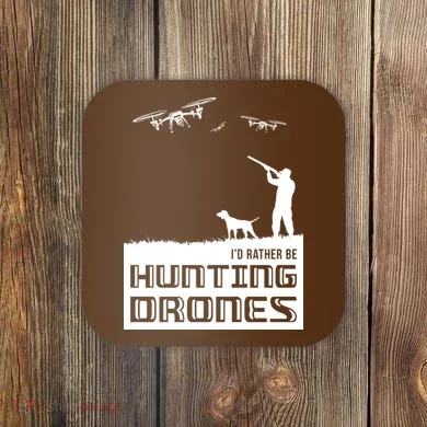 I'd Rather Hunting Drones Coaster