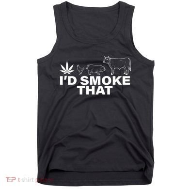I'd Smoke That Pot Head Marijuana Tank Top