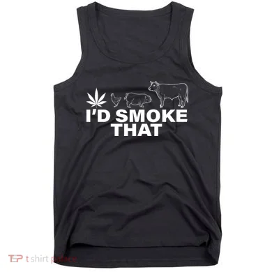 I'd Smoke That Pot Head Marijuana Tank Top