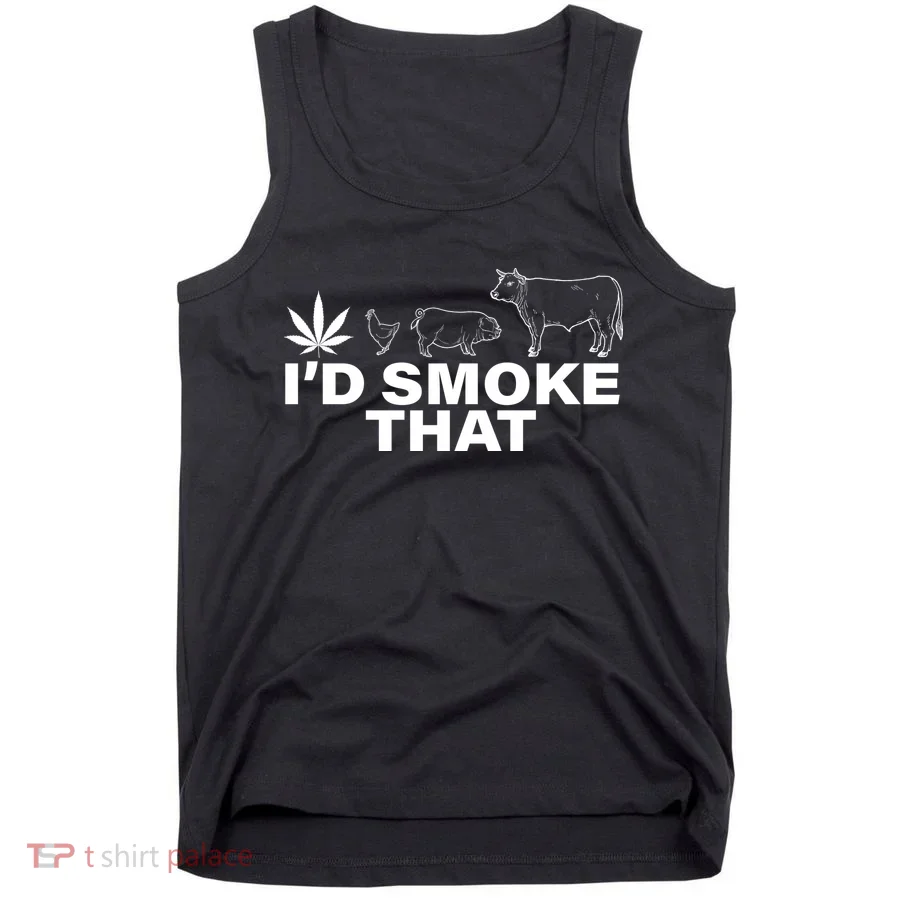 I'd Smoke That Pot Head Marijuana Tank Top