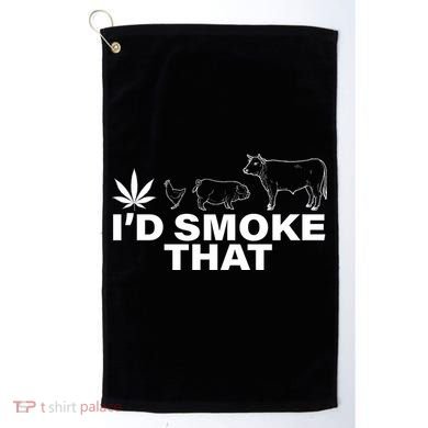 I'd Smoke That Pot Head Marijuana Golf Towel
