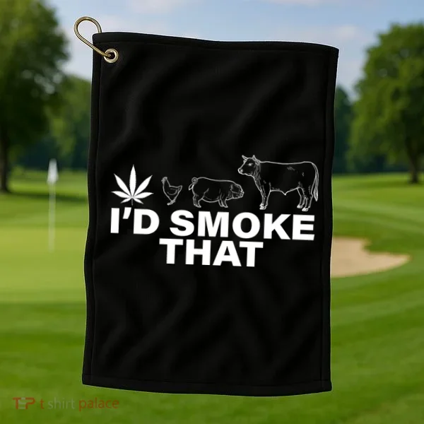 I'd Smoke That Pot Head Marijuana Golf Towel