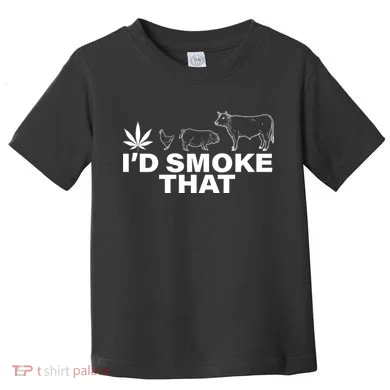I'd Smoke That Pot Head Marijuana Toddler T-Shirt