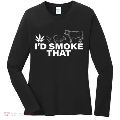I'd Smoke That Pot Head Marijuana Women's Long Sleeve Shirt