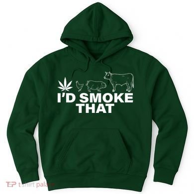 I'd Smoke That Pot Head Marijuana Hoodie