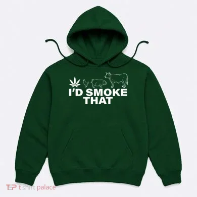 I'd Smoke That Pot Head Marijuana Hoodie