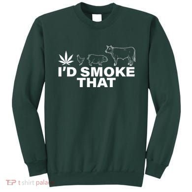 I'd Smoke That Pot Head Marijuana Sweatshirt